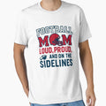Football Mom Loud Proud Sideline T-Shirt - Novelty Apparel Unisex - T-Shirt, Sweatshirt, Hoodie