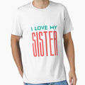 I Love My Sister T-Shirt - Aesthetic Graphic for Adults - T-Shirt, Sweatshirt, Hoodie