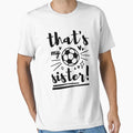 Thats My Sister Soccer Soccer Brother T-Shirt - Streetwear Style Men Women - T-Shirt, Sweatshirt, Hoodie