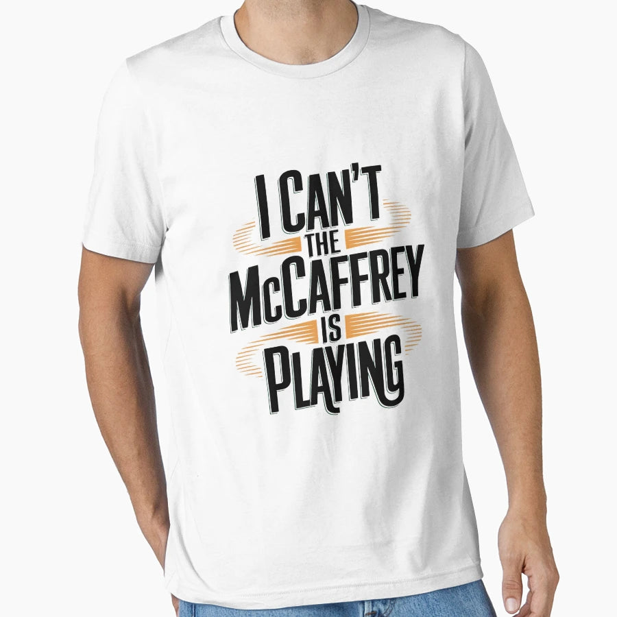 I Cant Mccaffrey Is Playing T-Shirt - Trendy Graphic Men Women - T-Shirt, Sweatshirt, Hoodie