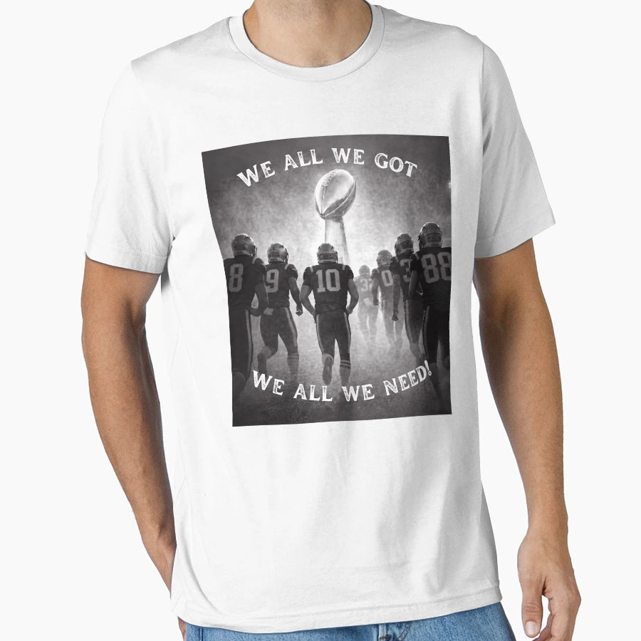 We All We Got We All We Need T-Shirt - Aesthetic Graphic Men Women - T-Shirt, Sweatshirt, Hoodie