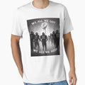 We All We Got We All We Need T-Shirt - Aesthetic Graphic Men Women - T-Shirt, Sweatshirt, Hoodie