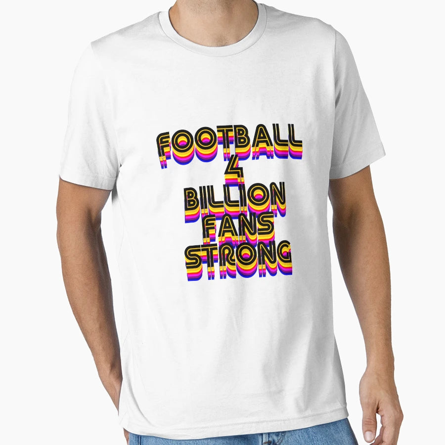 Football 4 Billion Fans Strong T-Shirt - Graphic Print for Adults - T-Shirt, Sweatshirt, Hoodie