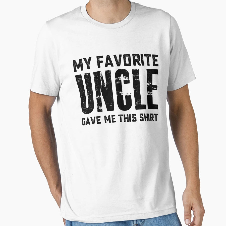 My Favorite Uncle Gave Me This T-Shirt - Novelty Apparel Unisex - T-Shirt, Sweatshirt, Hoodie
