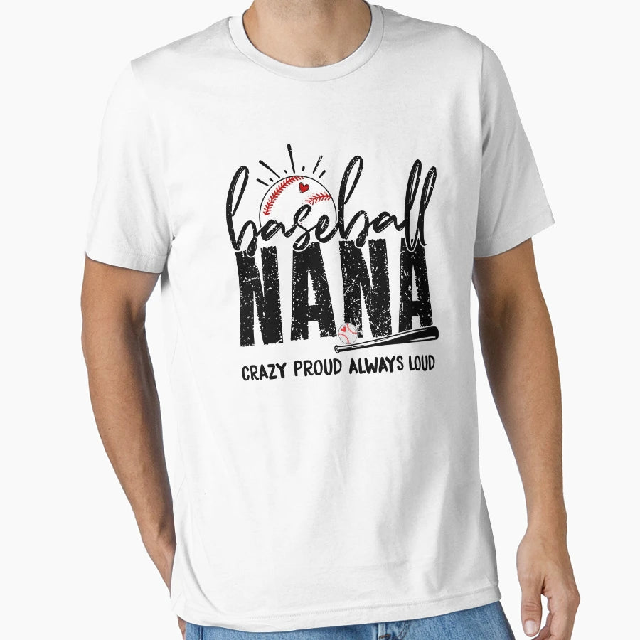 Baseball Nana Crazy Proud Always Loud T-Shirt - Streetwear Style for Adults - T-Shirt, Sweatshirt, Hoodie