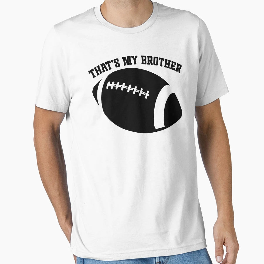 Funny Football Family Thats My Brother T-Shirt - Custom Art Print Unisex - T-Shirt, Sweatshirt, Hoodie