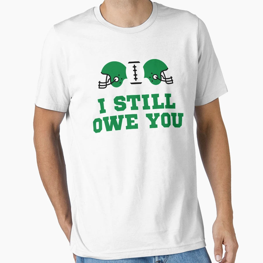 I Still Owe You I Still Own You T-Shirt - Casual Everyday Wear Unisex - T-Shirt, Sweatshirt, Hoodie