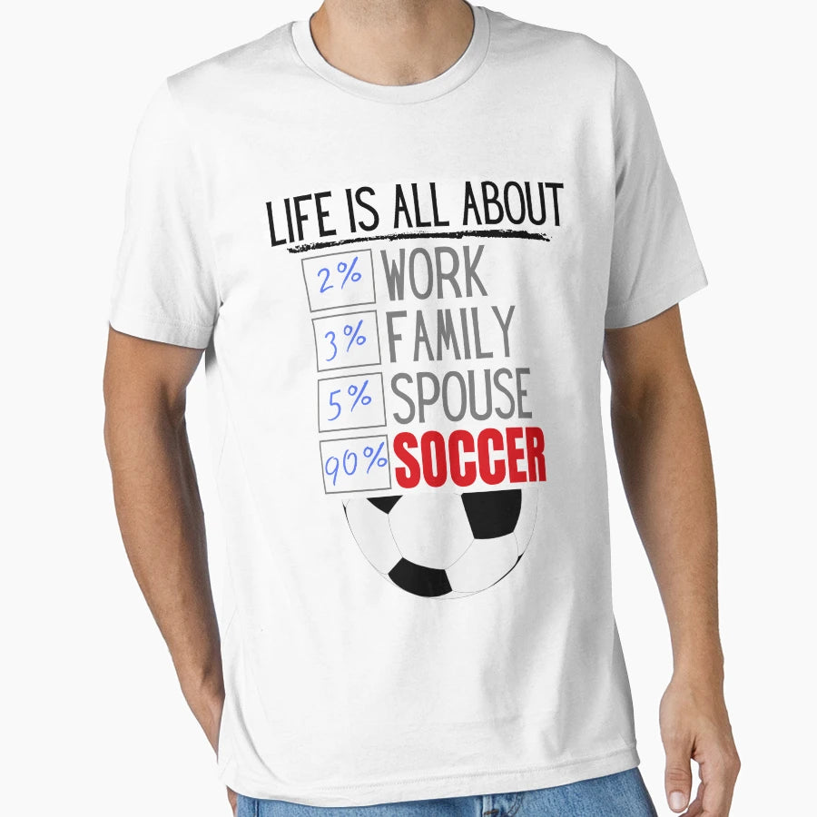 Life Is All About Soccer T-Shirt - Trendy Graphic Unisex - T-Shirt, Sweatshirt, Hoodie