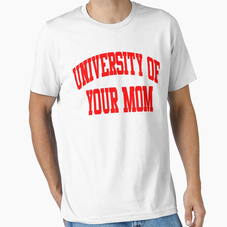 University Your Mom T-Shirt - Graphic Print Unisex - T-Shirt, Sweatshirt, Hoodie