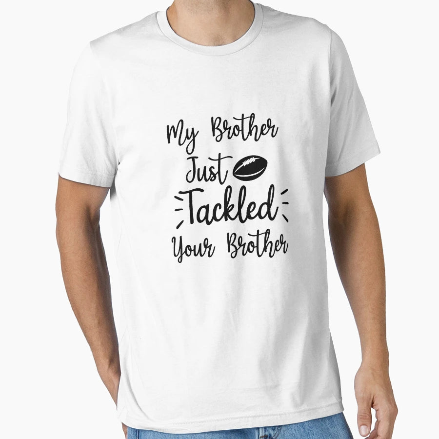 My Brother Just Tackled Your Brother T-Shirt - Streetwear Style Men Women - T-Shirt, Sweatshirt, Hoodie