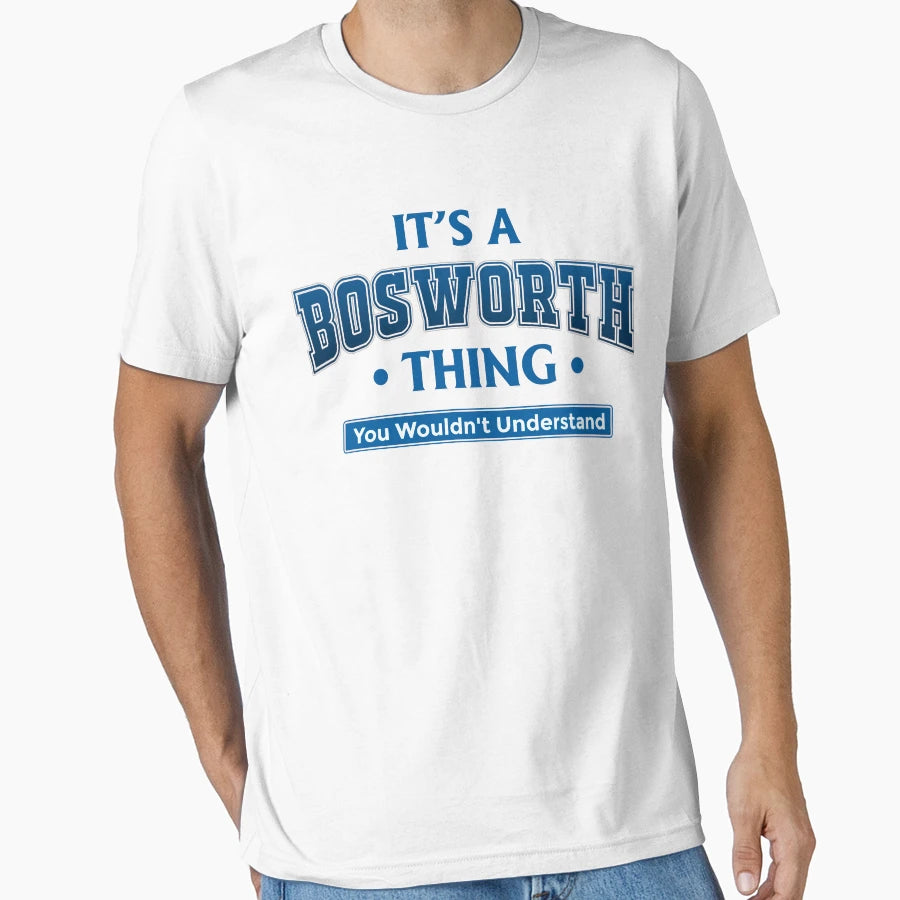 Its Bosworth Thing T-Shirt - Graphic Print Unisex - T-Shirt, Sweatshirt, Hoodie