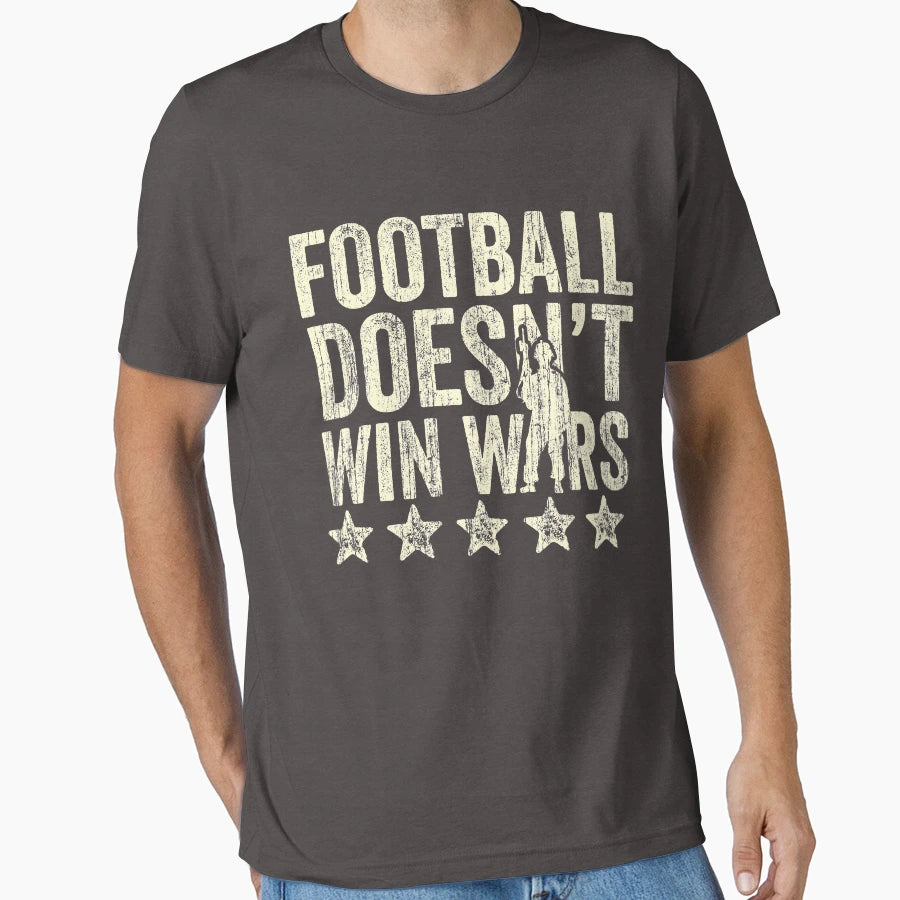 Football Doesnt Win Wars T-Shirt - Casual Everyday Wear for Adults - T-Shirt, Sweatshirt, Hoodie
