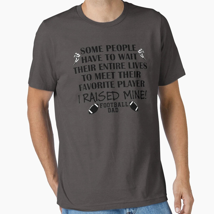 Football Dad I Raised My Favorite T-Shirt - Streetwear Style for Adults - T-Shirt, Sweatshirt, Hoodie