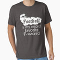 Football Is My Second Favorite F Word T-Shirt - Trendy Graphic Men Women - T-Shirt, Sweatshirt, Hoodie