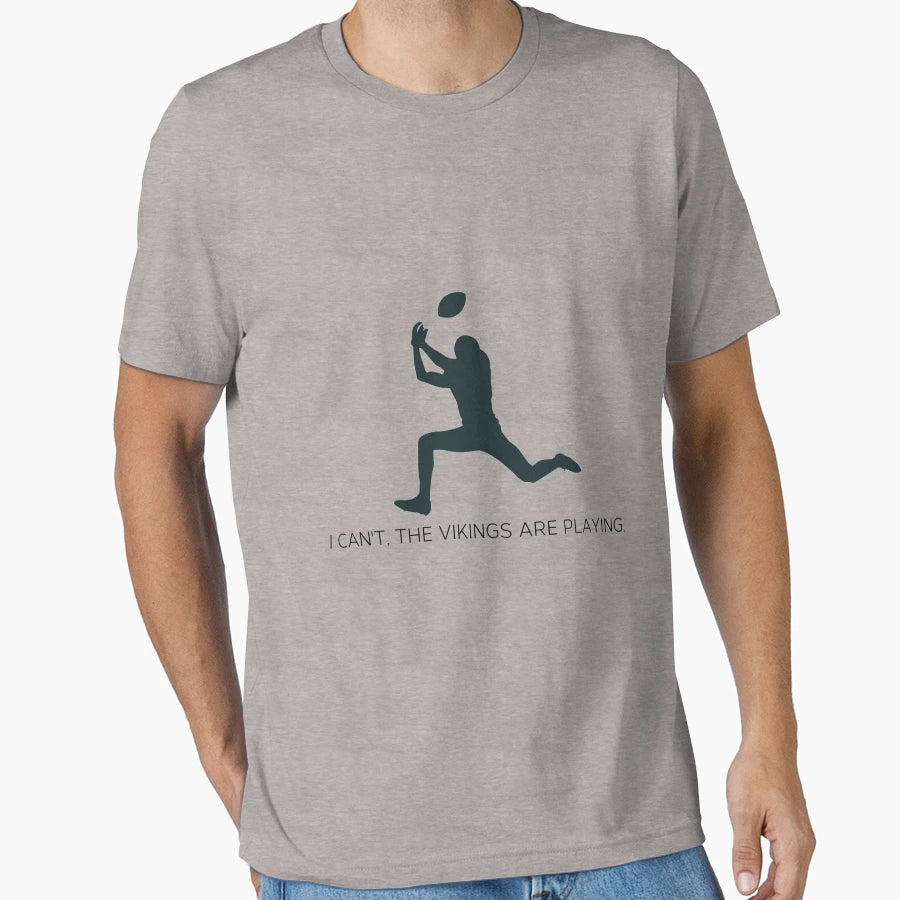 I Cant Vikings Are Playing T-Shirt - Novelty Apparel for Adults - T-Shirt, Sweatshirt, Hoodie