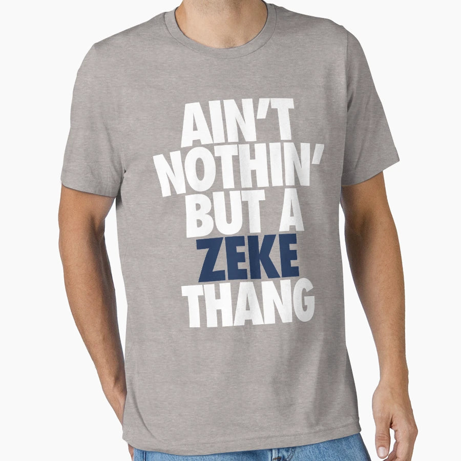Aint Nothin But Zeke Thang White Blue T-Shirt - Graphic Print Men Women - T-Shirt, Sweatshirt, Hoodie