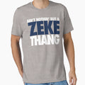 Aint Nothin But Zeke Thang White T-Shirt - Fun Novelty Design Men Women - T-Shirt, Sweatshirt, Hoodie