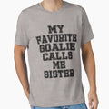 My Favorite Goalie Calls Me Sister T-Shirt - Minimalist Print for Adults - T-Shirt, Sweatshirt, Hoodie