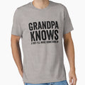 Grandpa Knows If Not Ill Make Something T-Shirt - Aesthetic Graphic Unisex - T-Shirt, Sweatshirt, Hoodie
