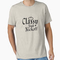 Funny Classy Until Kickoff American T-Shirt - Graphic Print Unisex - T-Shirt, Sweatshirt, Hoodie