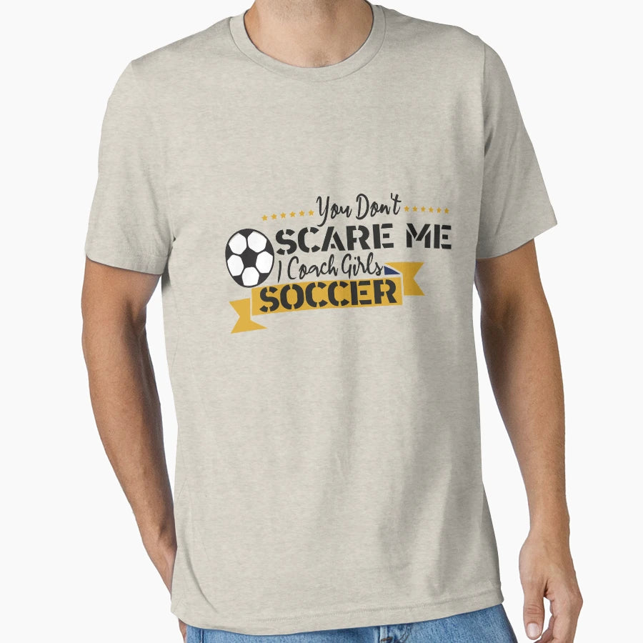 You Dont Scare Me I Coach Soccer T-Shirt - Trendy Graphic for Adults - T-Shirt, Sweatshirt, Hoodie