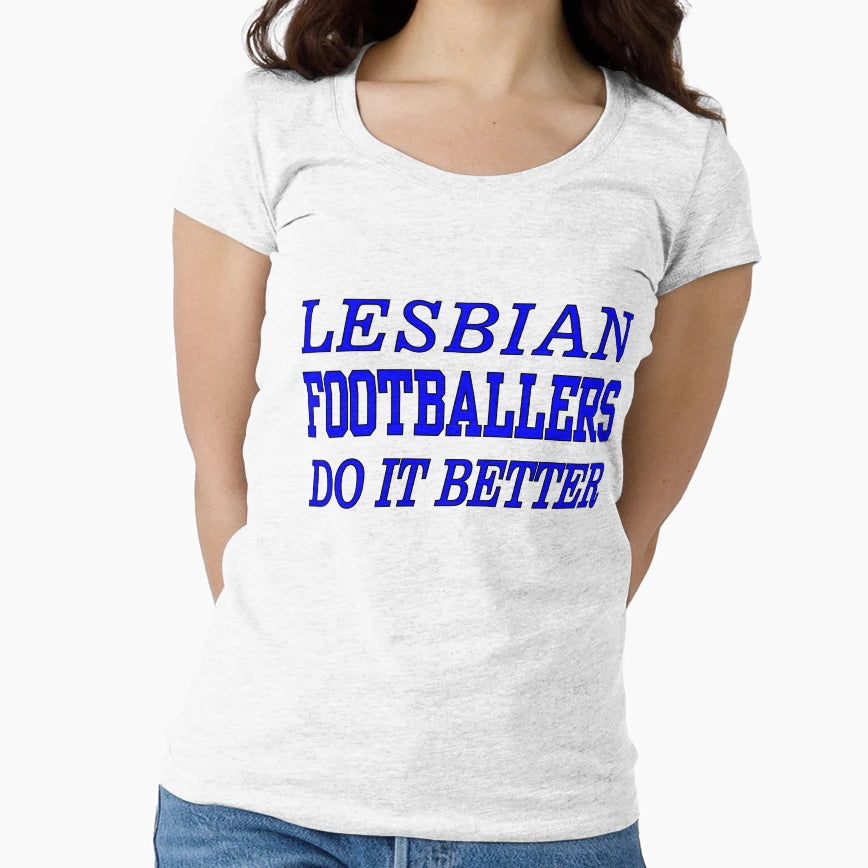 Lesbian Footballers Do It Better From T-Shirt - Streetwear Style Men Women - T-Shirt, Sweatshirt, Hoodie