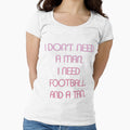 Football Funny I Dont Need I Need Football T-Shirt - Trendy Graphic Unisex - T-Shirt, Sweatshirt, Hoodie