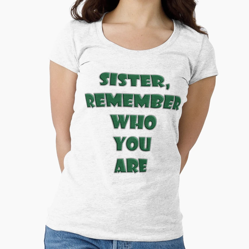 Sister Remember Who Your Are T-Shirt - Graphic Print Men Women - T-Shirt, Sweatshirt, Hoodie