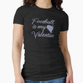 Copy Football Is My Valentine T-Shirt - Casual Everyday Wear Men Women - T-Shirt, Sweatshirt, Hoodie