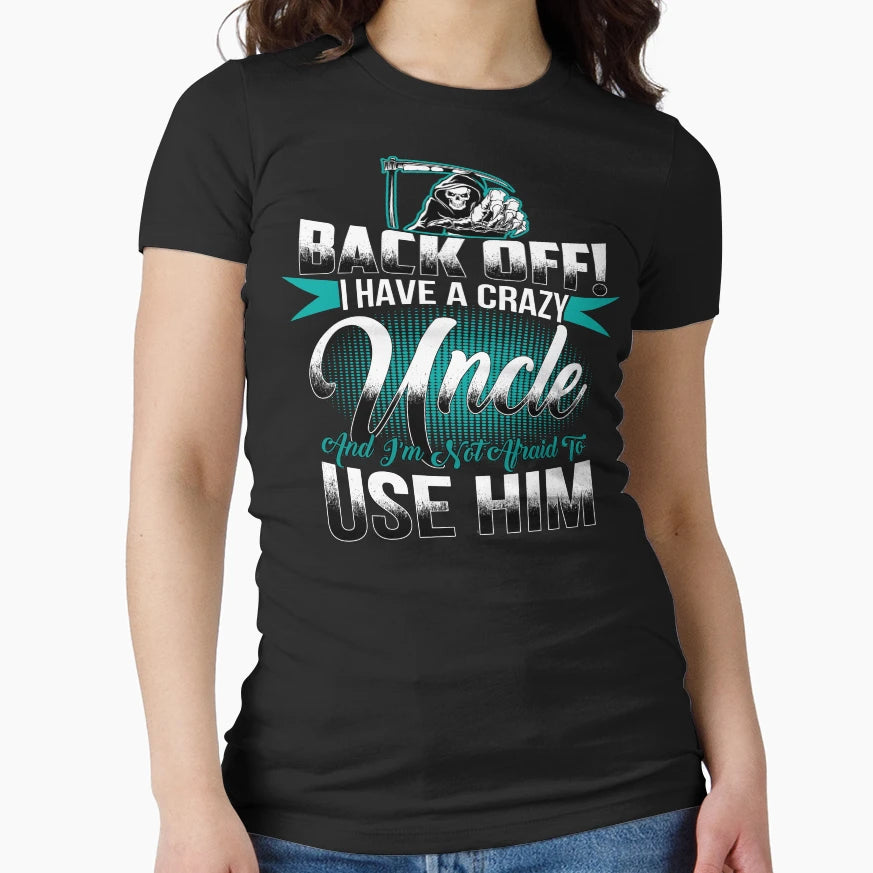 Back Off I Have Crazy Uncle And I M T-Shirt - Aesthetic Graphic Men Women - T-Shirt, Sweatshirt, Hoodie