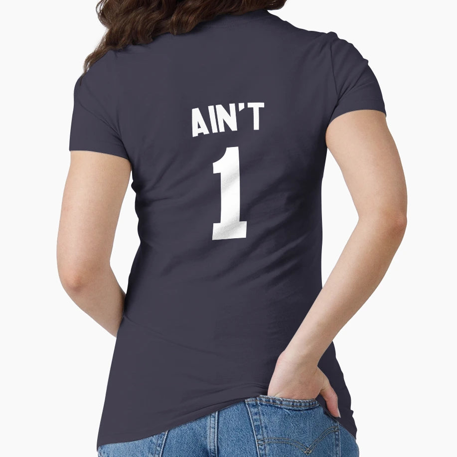 Aint 1 T-Shirt - Unique Graphic Unisex - T-Shirt, Sweatshirt, Hoodie