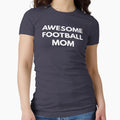 Awesome Football Mom Mom Life T-Shirt - Fun Novelty Design for Adults - T-Shirt, Sweatshirt, Hoodie