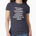 Only Thing Tougher Than Football T-Shirt - Fun Novelty Design Unisex - T-Shirt, Sweatshirt, Hoodie