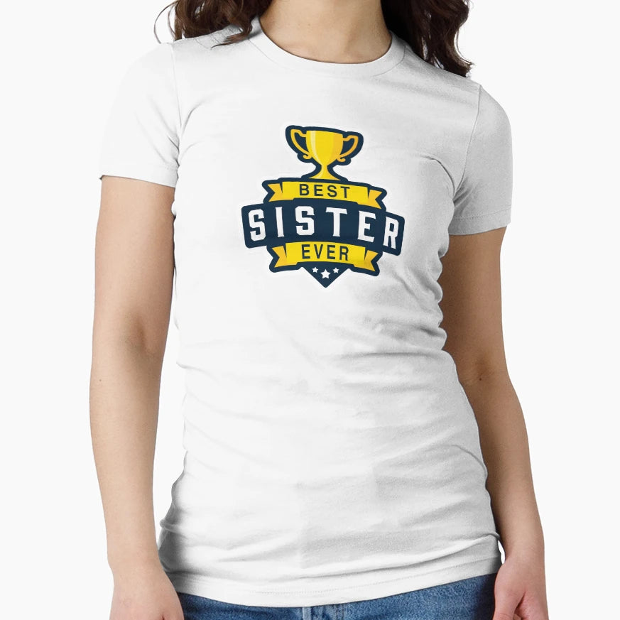 Best Sister Ever T-Shirt - Custom Art Print Men Women - T-Shirt, Sweatshirt, Hoodie