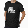 Football Is Not Game But T-Shirt - Casual Everyday Wear for Adults - T-Shirt, Sweatshirt, Hoodie