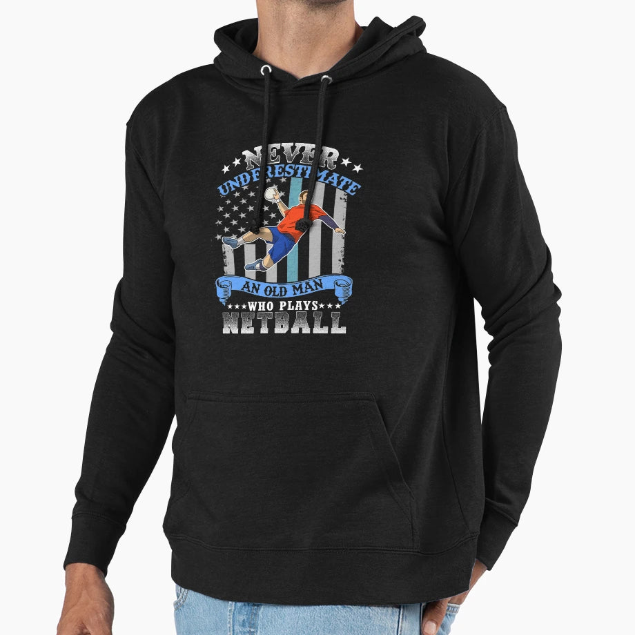 Never Underestimate Old Netball Hoodie - Novelty Apparel Men Women - T-Shirt, Sweatshirt, Hoodie