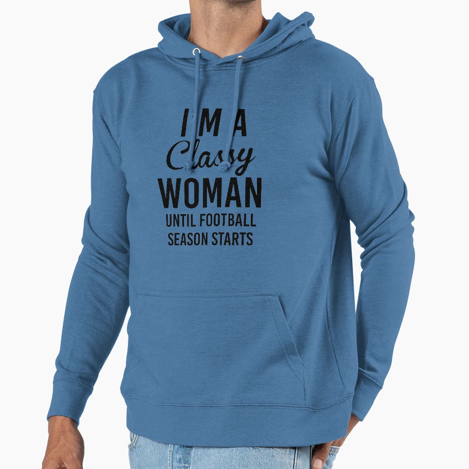 Im Classy Until Football Season Hoodie - Aesthetic Graphic for Adults - T-Shirt, Sweatshirt, Hoodie