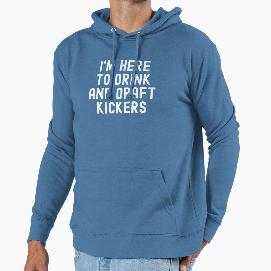 Im Here To Drink And Draft Kickers Hoodie - Unique Graphic Men Women - T-Shirt, Sweatshirt, Hoodie