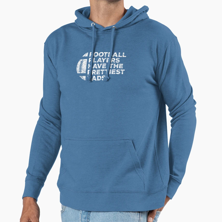 Funny Football Players Have Prettiest Dads Hoodie - Novelty Apparel Unisex - T-Shirt, Sweatshirt, Hoodie
