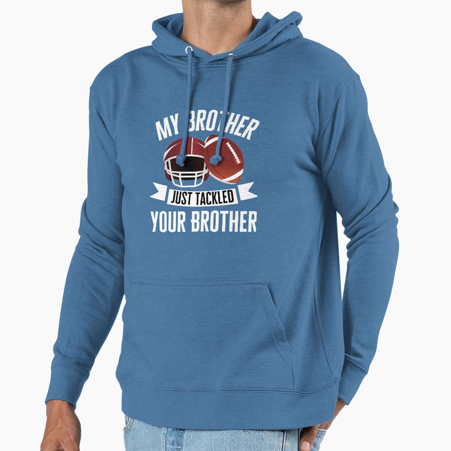 My Brother Just Tackled Your Brother Hoodie - Aesthetic Graphic Men Women - T-Shirt, Sweatshirt, Hoodie