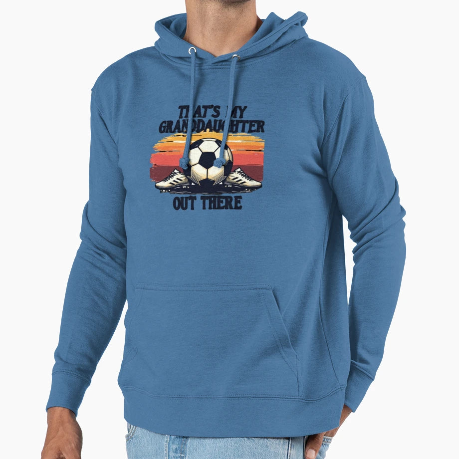 Thats My Soccer Granddaughter Hoodie - Streetwear Style Men Women - T-Shirt, Sweatshirt, Hoodie