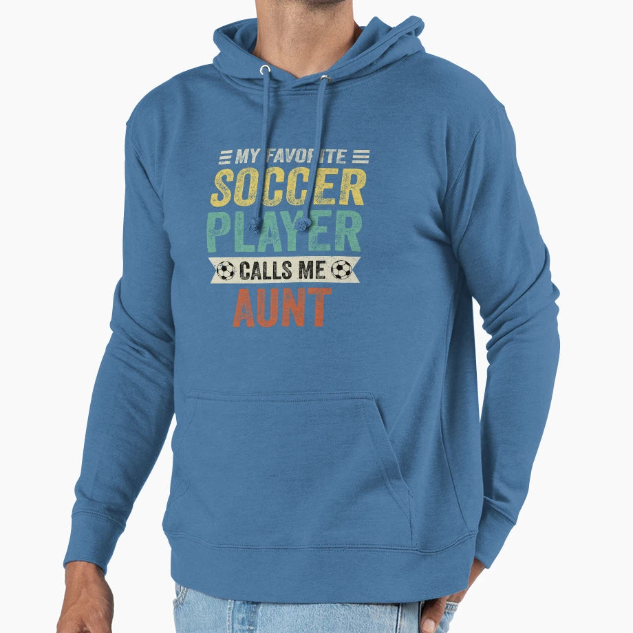My Favorite Soccer Player Calls Me Aunt Hoodie - Trendy Graphic Unisex - T-Shirt, Sweatshirt, Hoodie