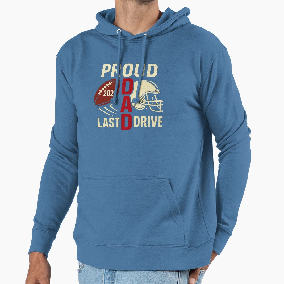Proud Dad Last Drive Football Tribute Hoodie - Novelty Apparel Unisex - T-Shirt, Sweatshirt, Hoodie