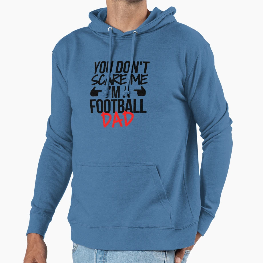 You Dont Scare Me Im Football Dad Hoodie - Graphic Print Unisex - T-Shirt, Sweatshirt, Hoodie