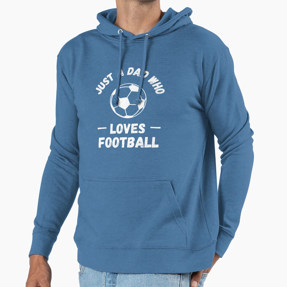 Just Dad Who Loves Football Hoodie - Streetwear Style for Adults - T-Shirt, Sweatshirt, Hoodie