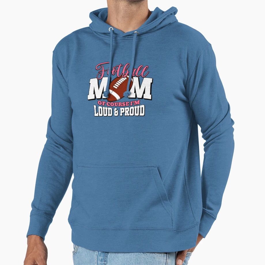 Football Mom Course Im Loud Proud Hoodie - Aesthetic Graphic Men Women - T-Shirt, Sweatshirt, Hoodie