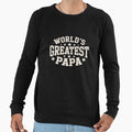 Worlds Greatest Papa Funny Dad Sweatshirt - Casual Everyday Wear Men Women - T-Shirt, Sweatshirt, Hoodie