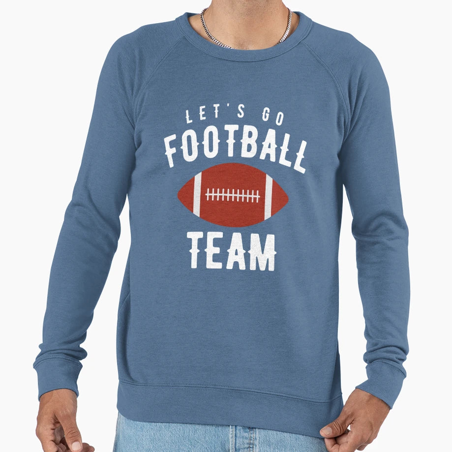 Lets Go Football Team Sweatshirt - Streetwear Style Men Women - T-Shirt, Sweatshirt, Hoodie