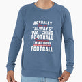Always Watching Football Sometimes Im Sweatshirt - Graphic Print Men Women - T-Shirt, Sweatshirt, Hoodie