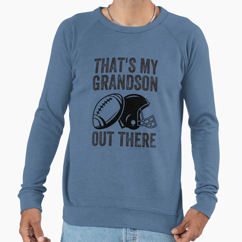 Thats My Grandson Out There Sweatshirt - Casual Everyday Wear Men Women - T-Shirt, Sweatshirt, Hoodie